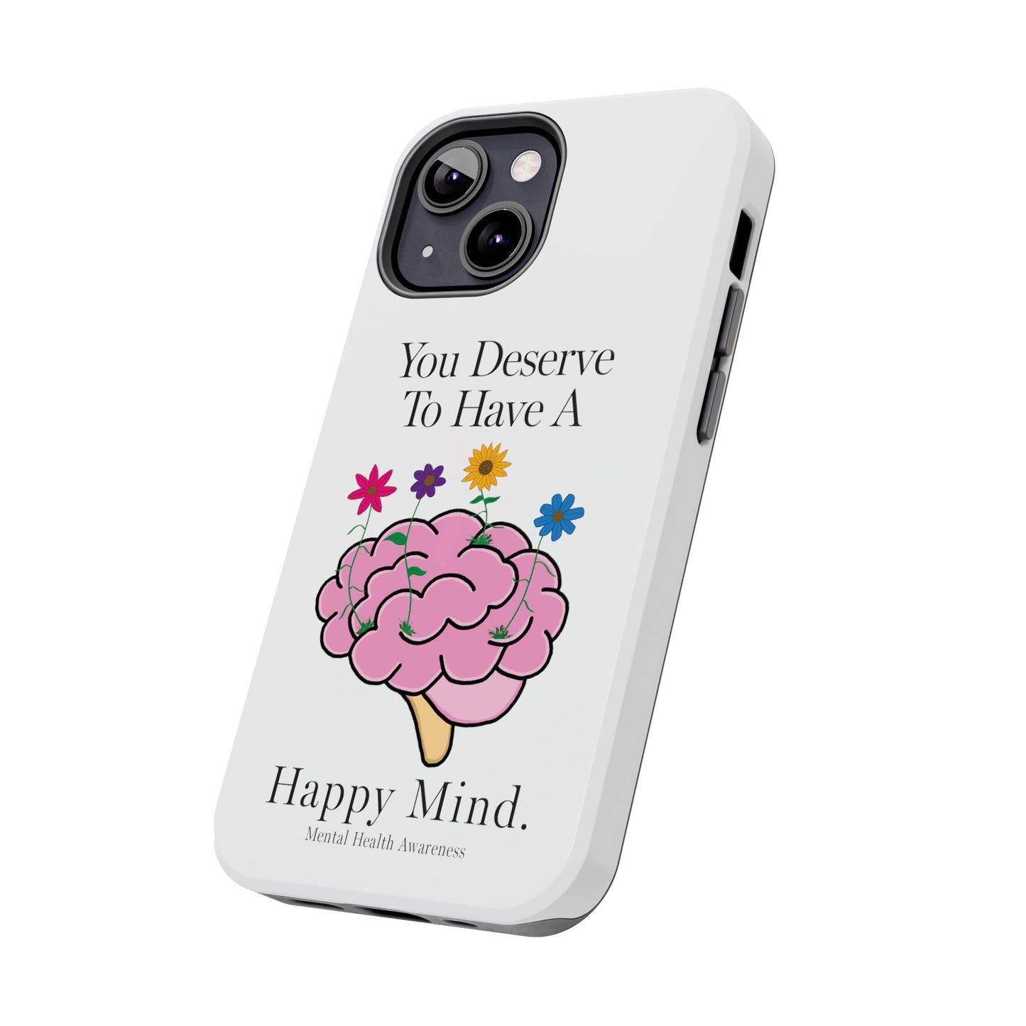 Colorful "You Deserves To Have A Happy Mind" Mental Health Awareness Tough Phone Cases