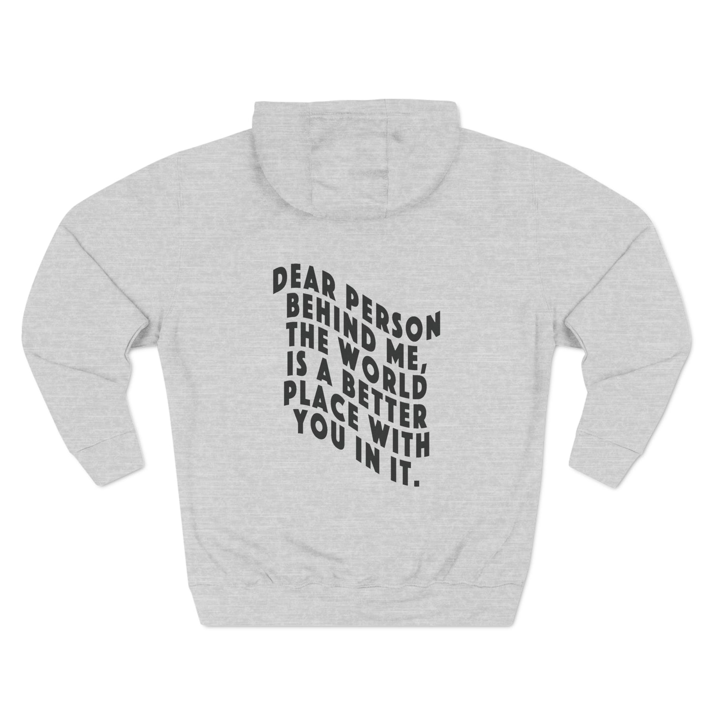 "DEAR PERSON BEHIND ME, THE WORLD IS A BETTER PLACE WITH YOU IN IT" Unisex Hoodie (Mental Health Awareness, Three-Panel Fleece Hoodie"