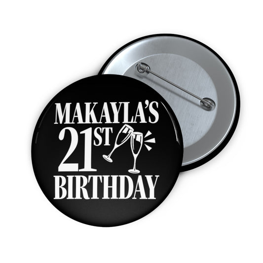 MAKAYLA'S 21ST BIRTHDAY Pin Buttons