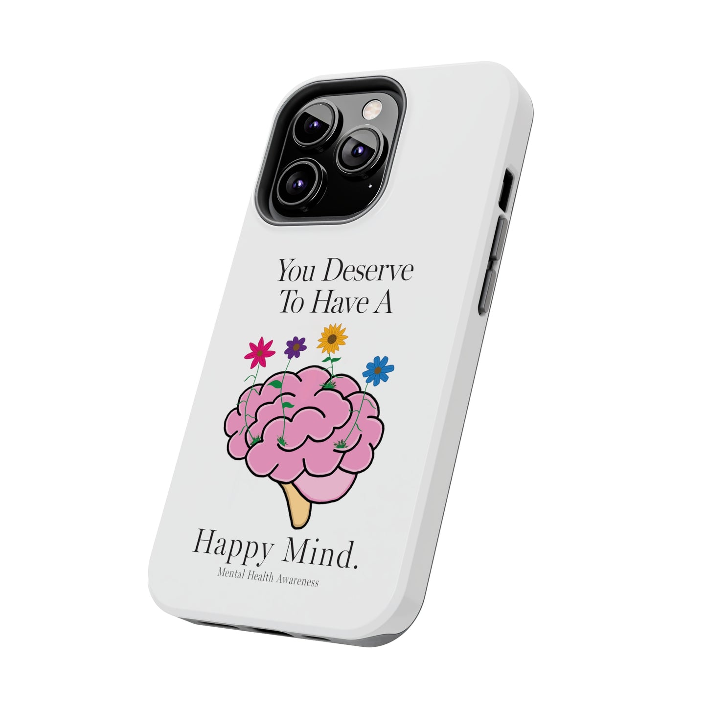 Colorful "You Deserves To Have A Happy Mind" Mental Health Awareness Tough Phone Cases