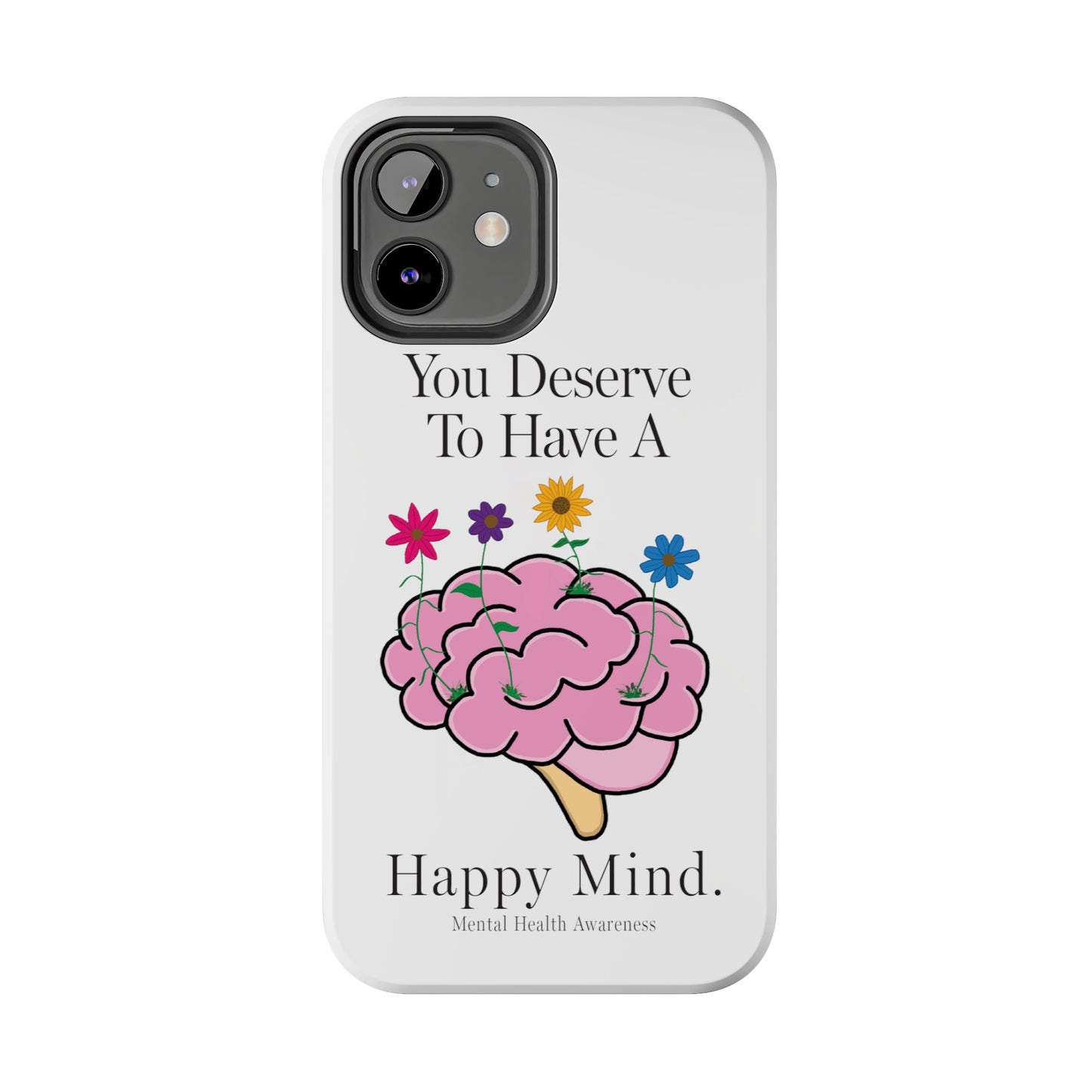 Colorful "You Deserves To Have A Happy Mind" Mental Health Awareness Tough Phone Cases