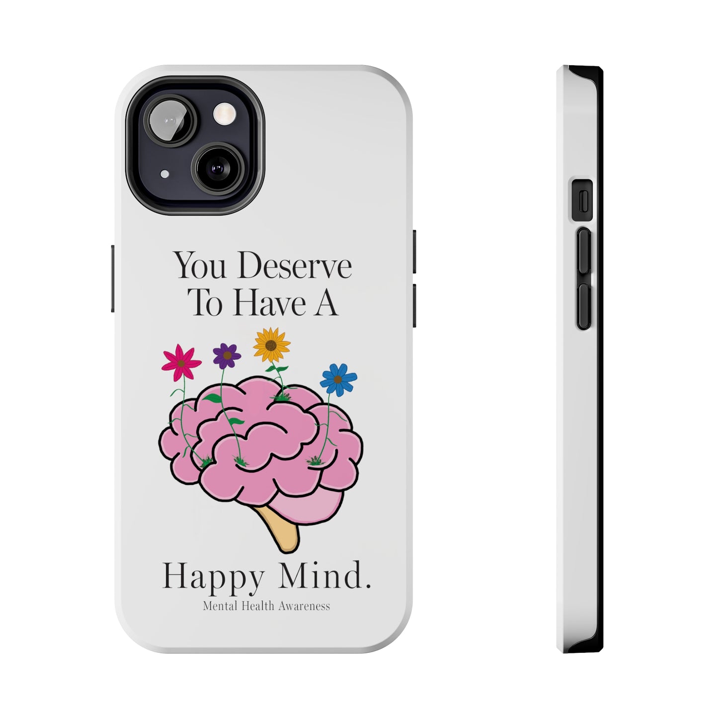 Colorful "You Deserves To Have A Happy Mind" Mental Health Awareness Tough Phone Cases