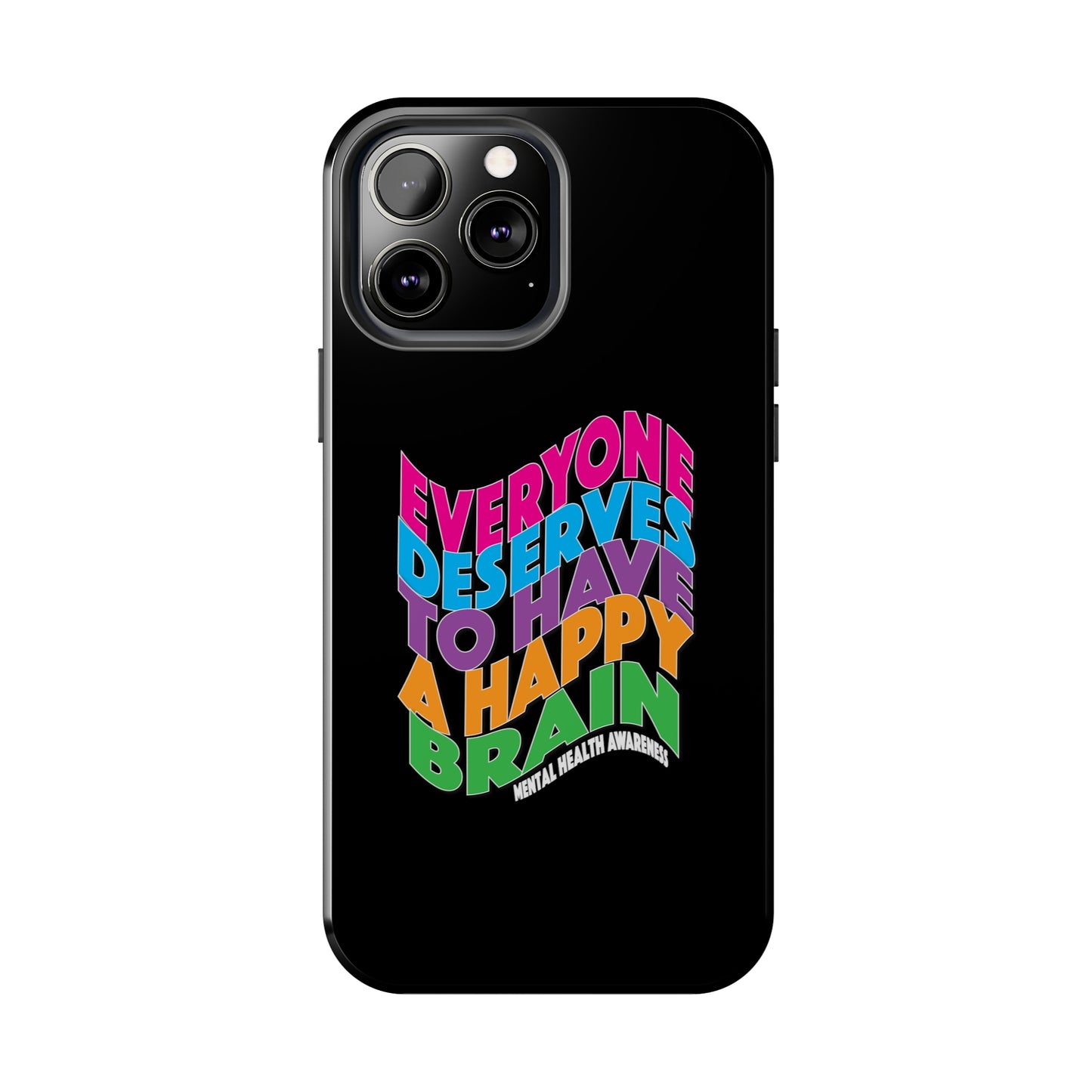 Colorful Everyone Deserves To Have A Happy Brain Tough iPhone Case | Mental Health Awareness