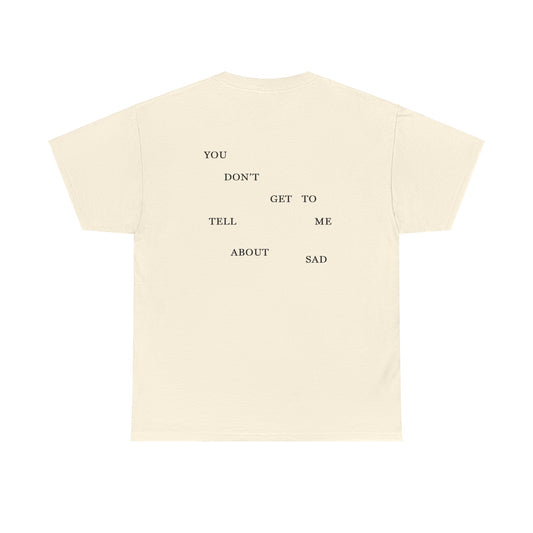 "YOU DON'T GET TO TELL ME ABOUT SAD" TTPD 2nd Variant T-Shirt (TS, The Tortured Poets Department, Basic Tee, Unisex Heavy Cotton Tee)