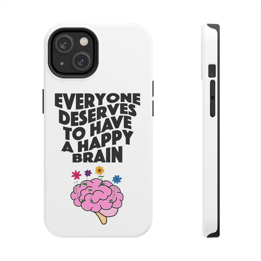 Everyone Deserves To Have A Happy Brain Tough Phone Case | Mental Health Awareness