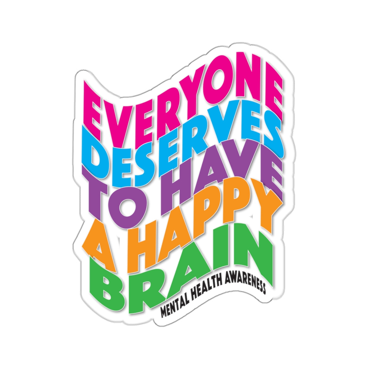 Colorful "Everyone Deserves To Have A Happy Brain" Mental Health Awareness Kiss-Cut Stickers