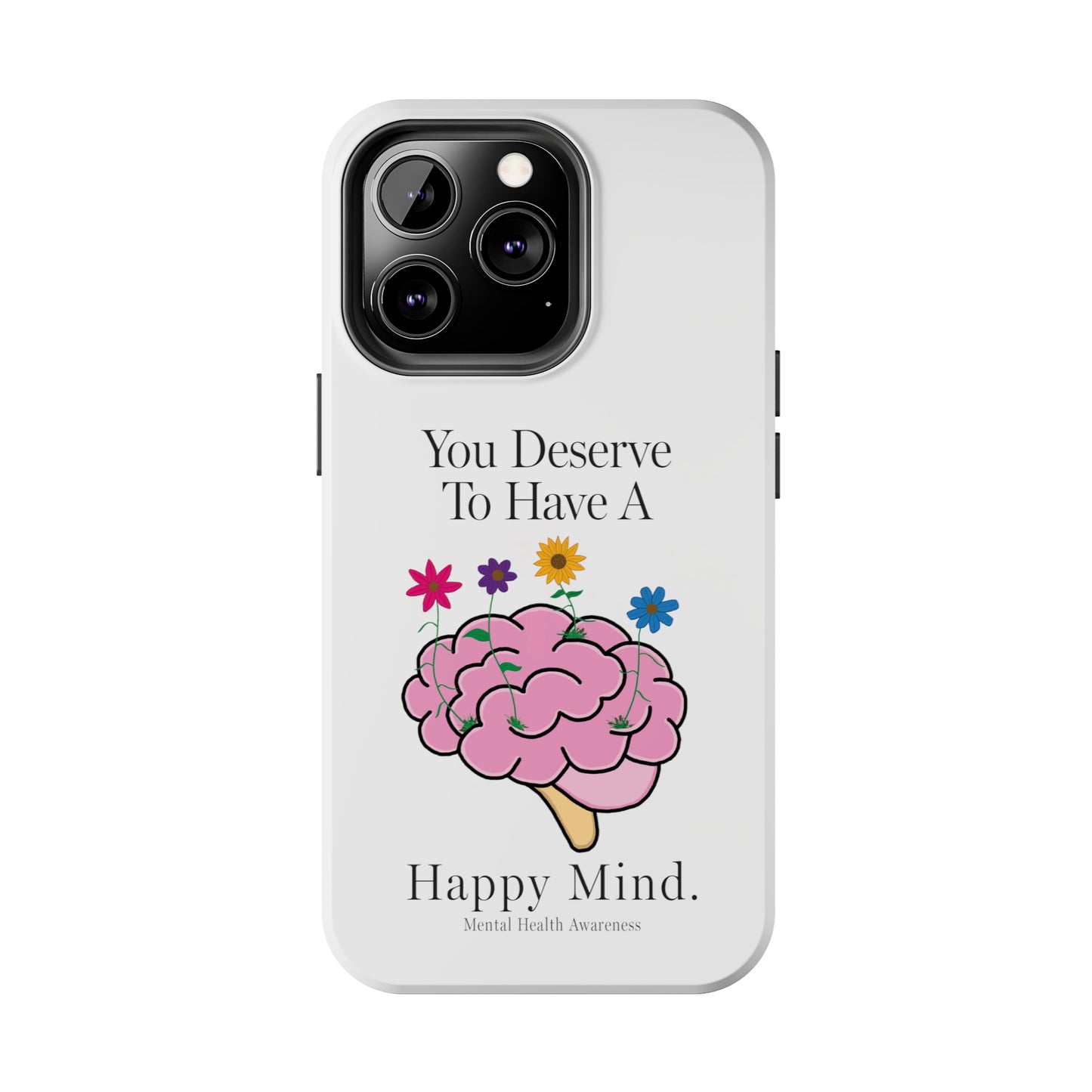 Colorful "You Deserves To Have A Happy Mind" Mental Health Awareness Tough Phone Cases