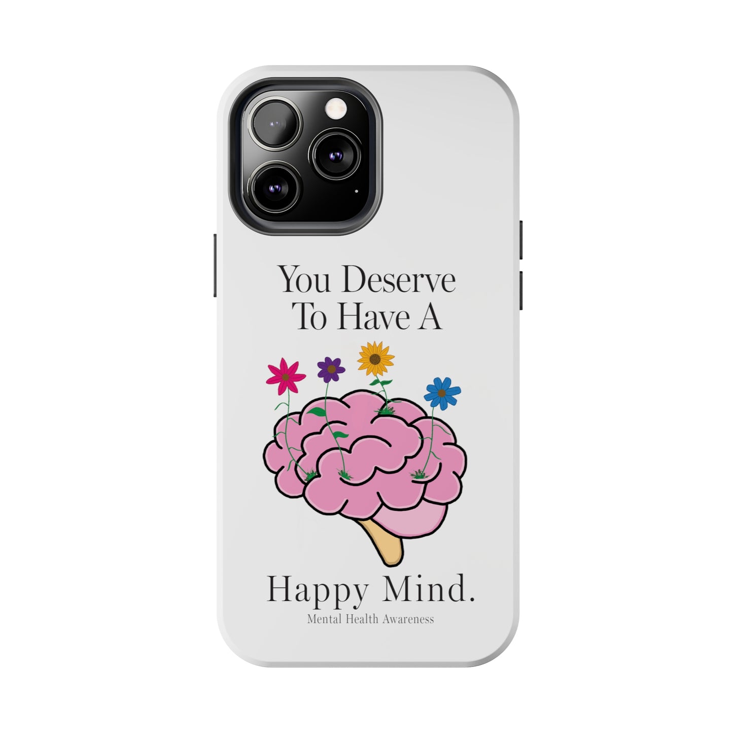 Colorful "You Deserves To Have A Happy Mind" Mental Health Awareness Tough Phone Cases