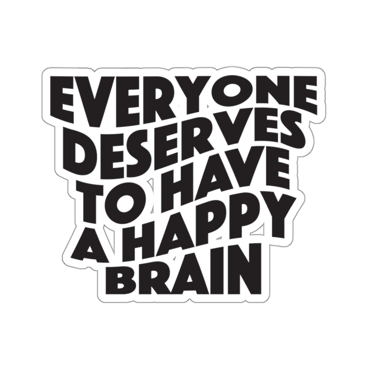 "Everyone Deserves To Have A Happy Brain" Kiss-Cut Stickers