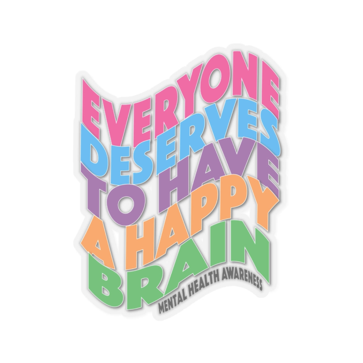 Colorful "Everyone Deserves To Have A Happy Brain" Mental Health Awareness Kiss-Cut Stickers