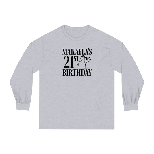 MAKAYLA'S 21ST BIRTHDAY Long Sleeve - Unisex Classic Long Sleeve T-Shirt