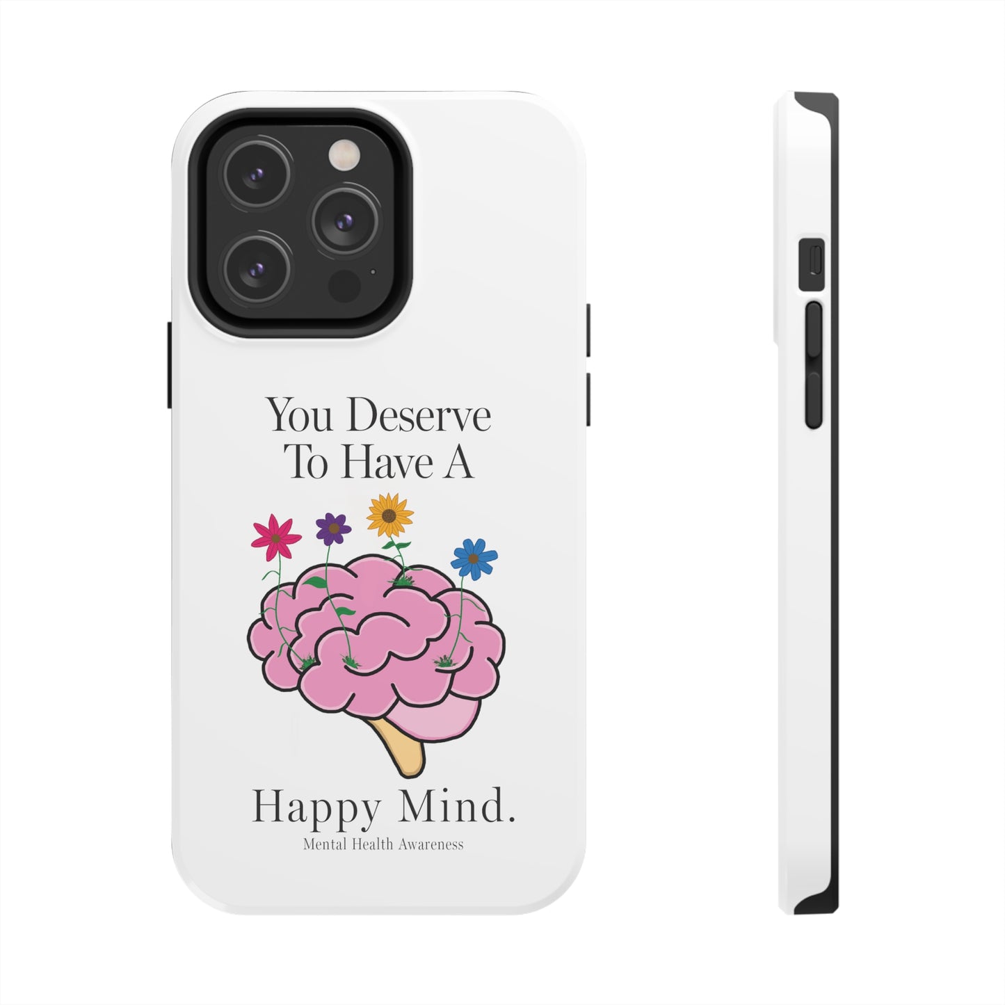 Colorful "You Deserves To Have A Happy Mind" Mental Health Awareness Tough Phone Cases