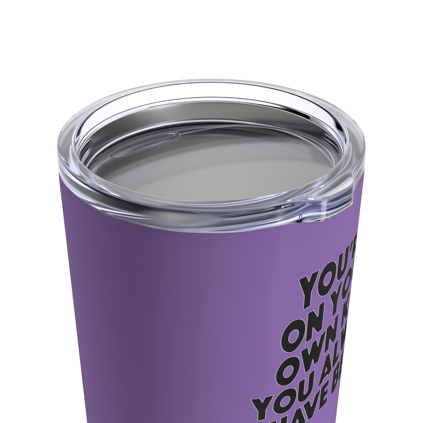 TS "You're On Your Own Kid, You Always Have Been" Tumbler 20oz