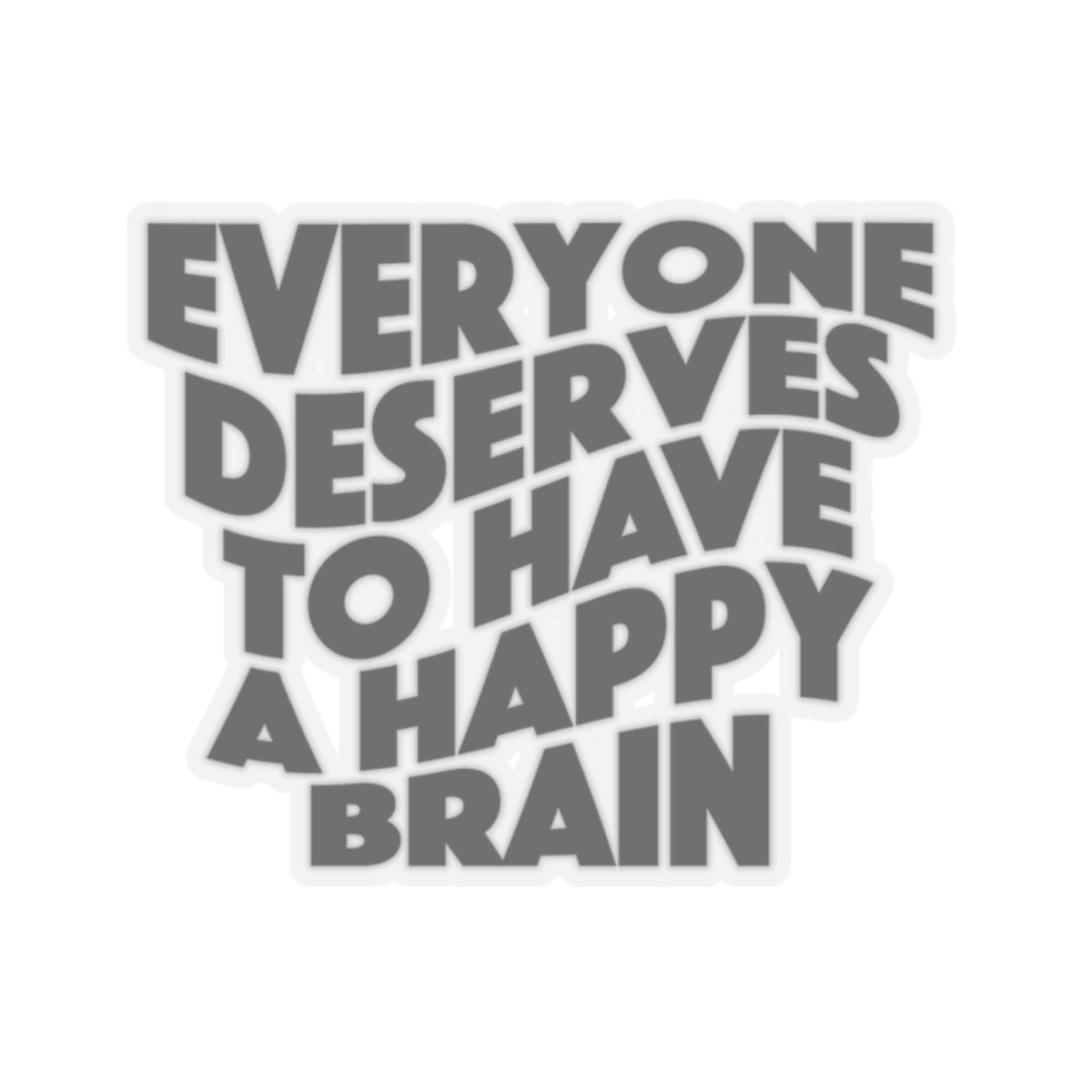 "Everyone Deserves To Have A Happy Brain" Kiss-Cut Stickers