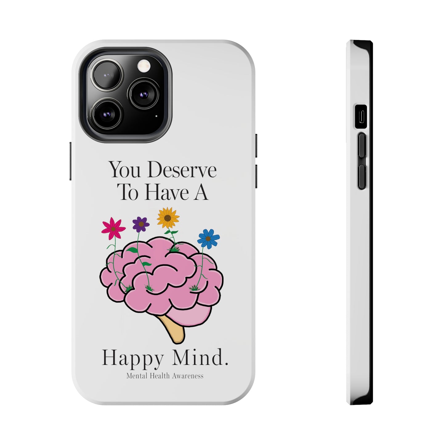 Colorful "You Deserves To Have A Happy Mind" Mental Health Awareness Tough Phone Cases