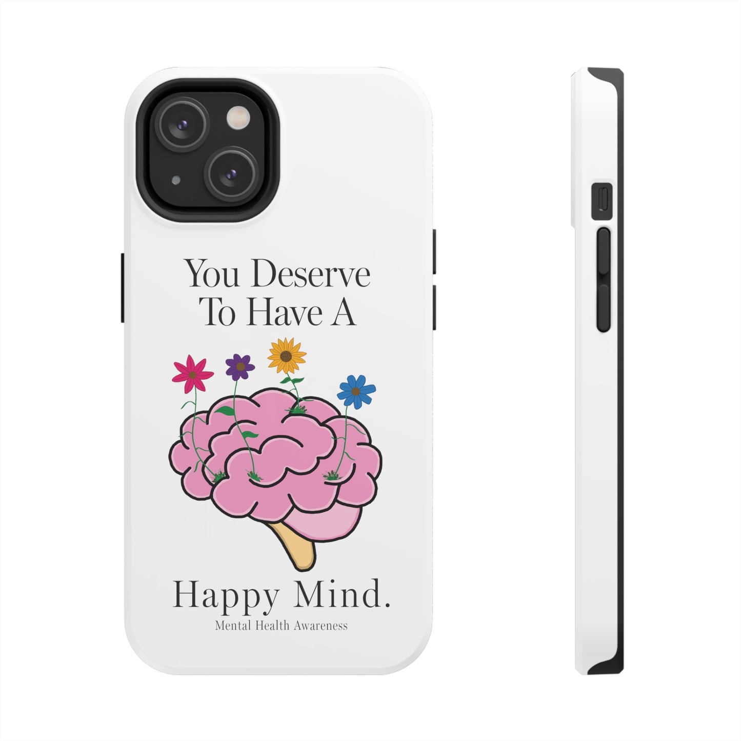 Colorful "You Deserves To Have A Happy Mind" Mental Health Awareness Tough Phone Cases