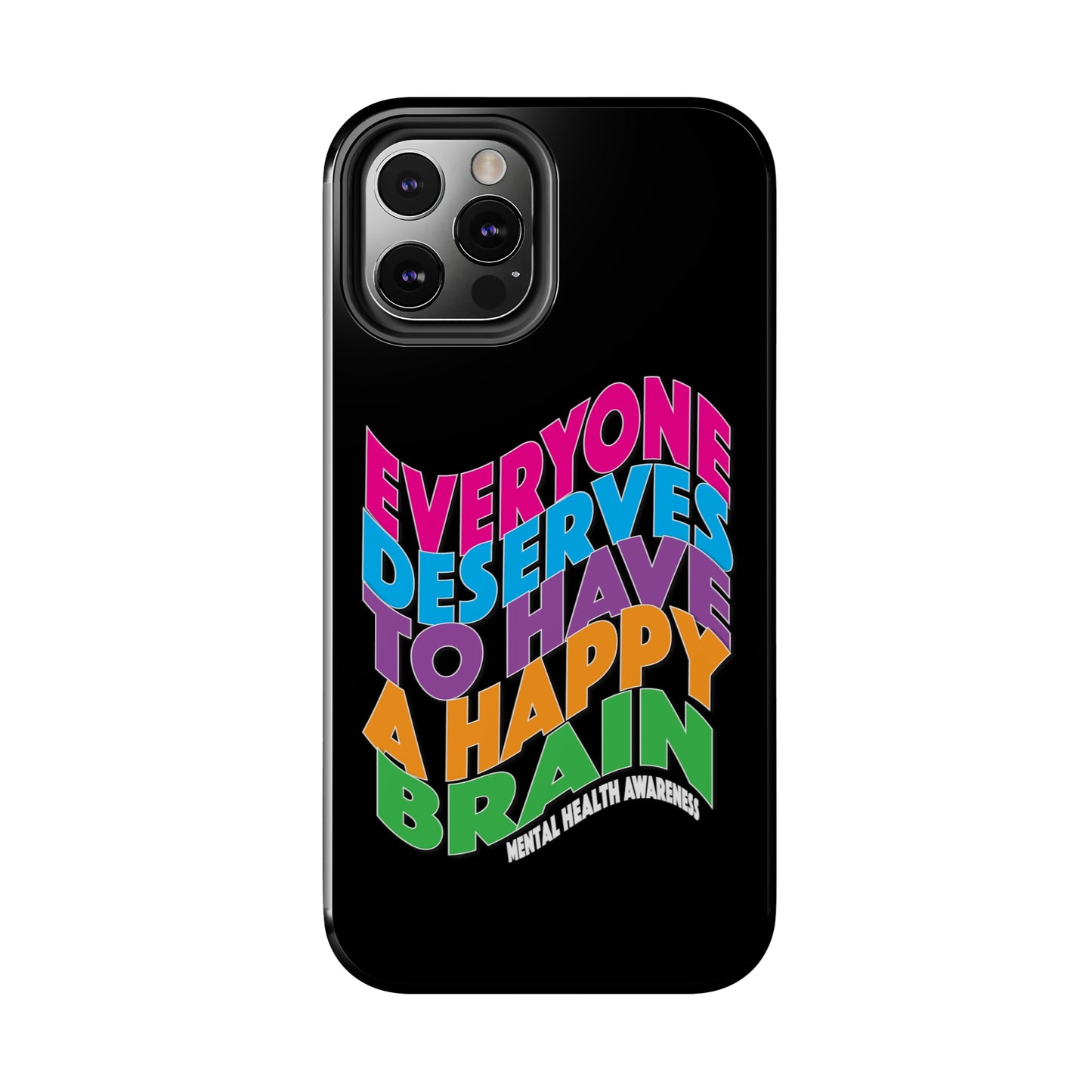 Colorful Everyone Deserves To Have A Happy Brain Tough iPhone Case | Mental Health Awareness