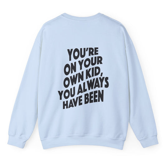 TS "You're On Your Own Kid, You Always Have Been" Unisex Heavy Blend™ Crewneck Sweatshirt